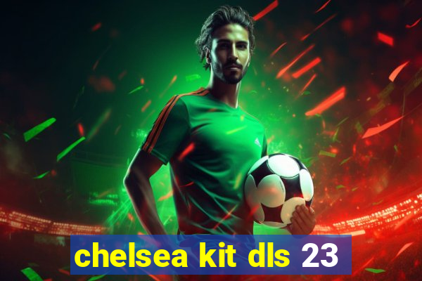 chelsea kit dls 23